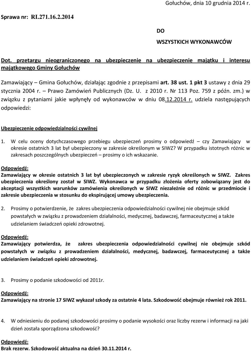 1 pkt 3 ustawy z dnia 29 stycznia 2004 r. Prawo Zamówień Publicznych (Dz. U. z 2010 r. Nr 113 Poz. 759 z późn. zm.) w związku z pytaniami jakie wpłynęły od wykonawców w dniu 08.12.2014 r.