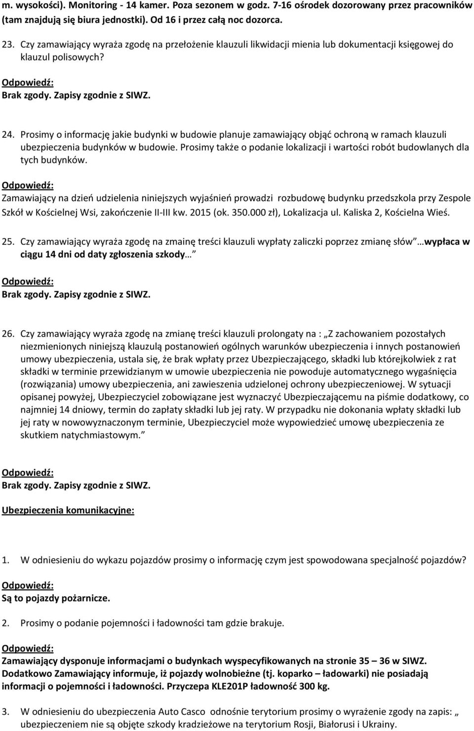 Prosimy o informację jakie budynki w budowie planuje zamawiający objąć ochroną w ramach klauzuli ubezpieczenia budynków w budowie.