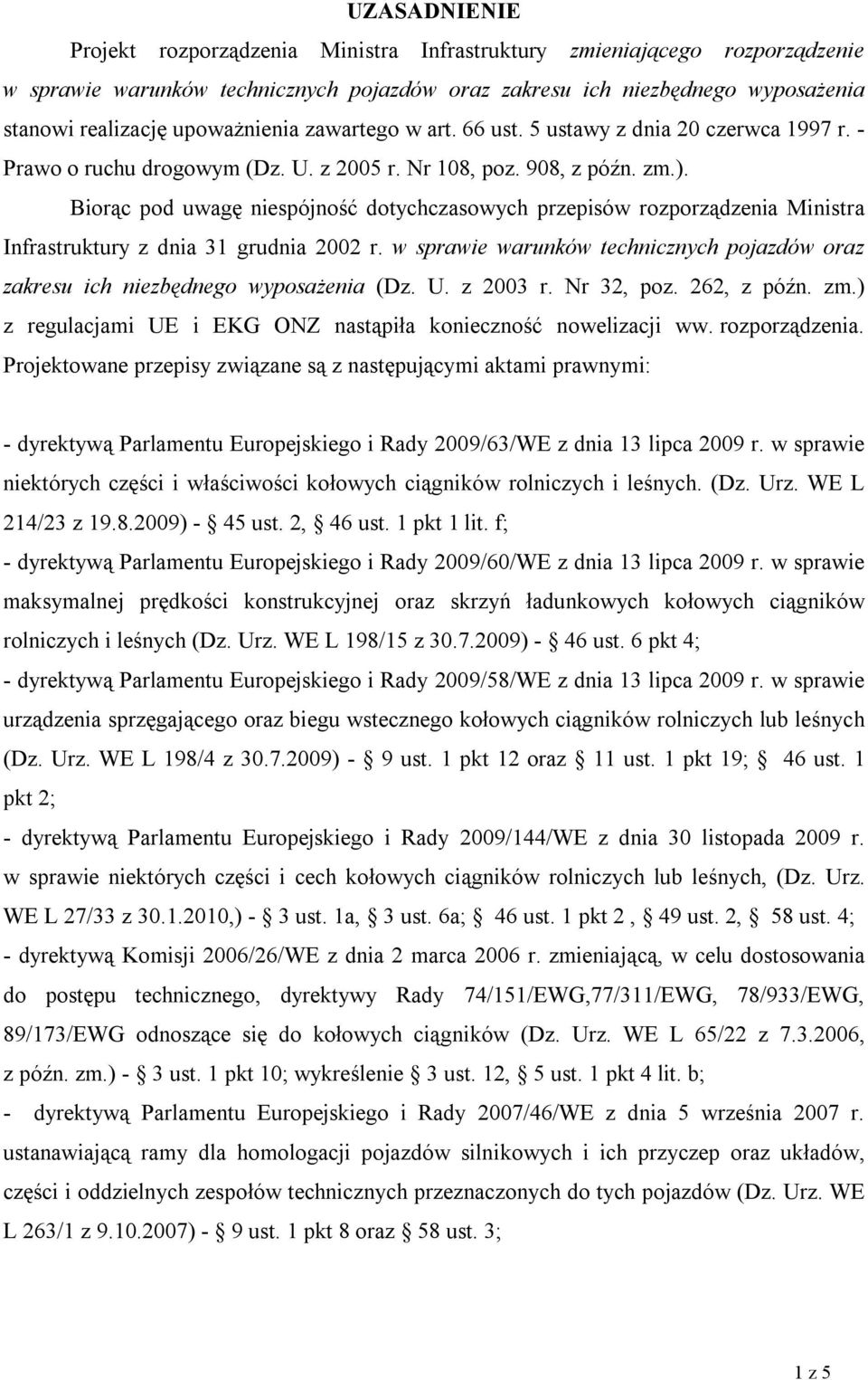 Biorąc pod uwagę niespójność dotychczasowych przepisów rozporządzenia Ministra Infrastruktury z dnia 31 grudnia 2002 r.