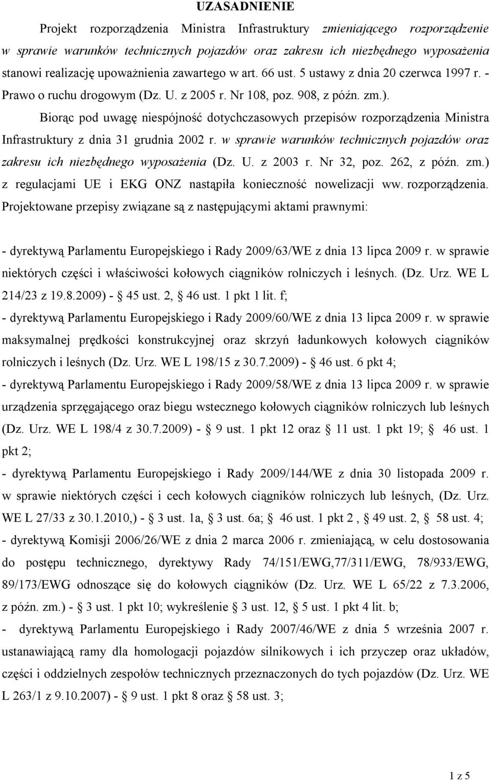 Biorąc pod uwagę niespójność dotychczasowych przepisów rozporządzenia Ministra Infrastruktury z dnia 31 grudnia 2002 r.