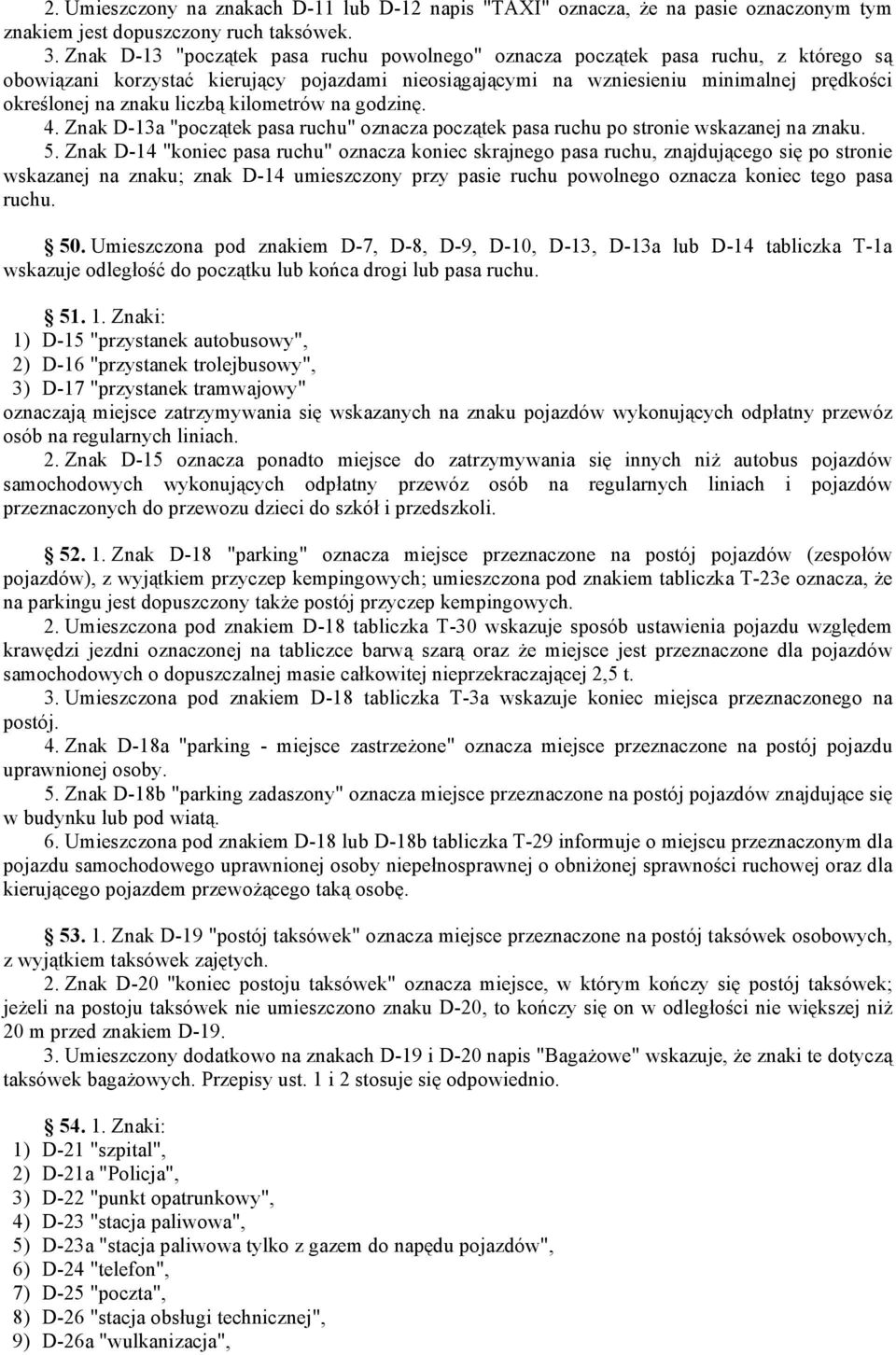 liczbą kilometrów na godzinę. 4. Znak D-13a "początek pasa ruchu" oznacza początek pasa ruchu po stronie wskazanej na znaku. 5.