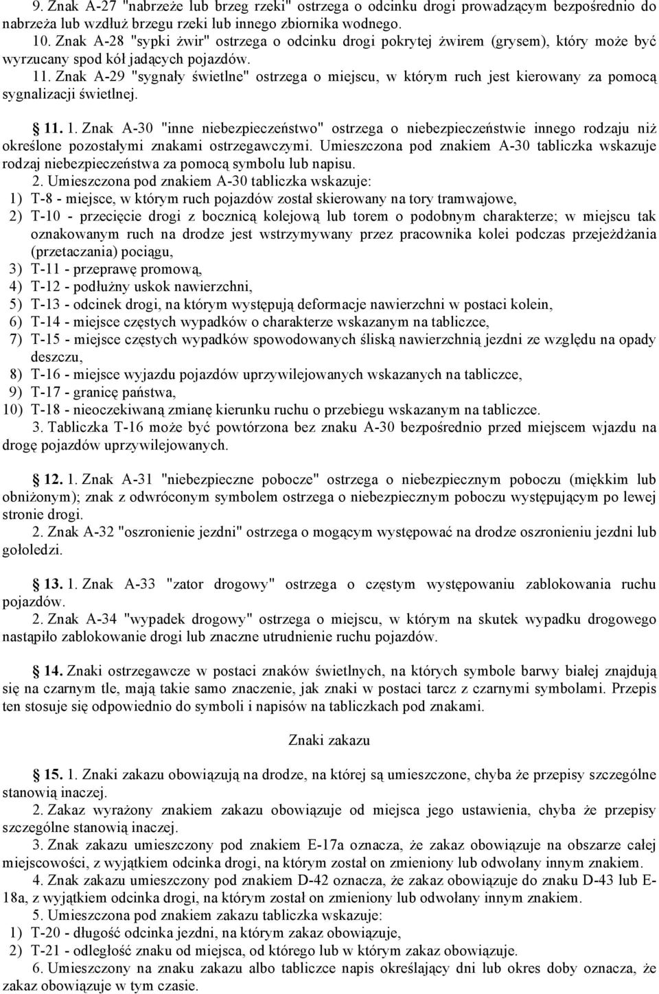 Znak A-29 "sygnały świetlne" ostrzega o miejscu, w którym ruch jest kierowany za pomocą sygnalizacji świetlnej. 11