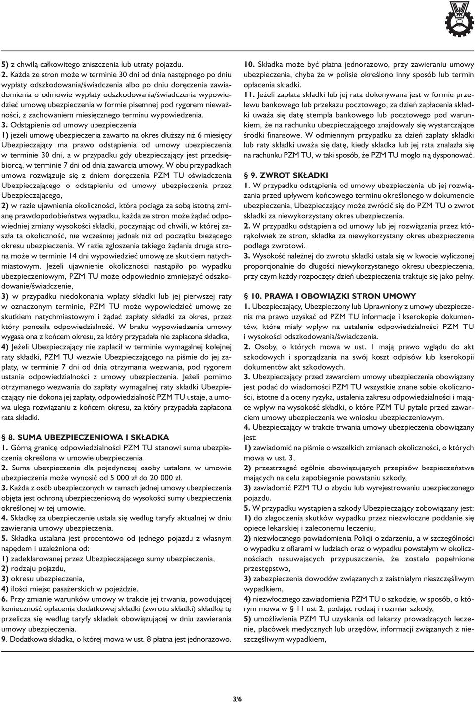 ubezpieczenia w formie pisemnej pod rygorem nieważności, z zachowaniem miesięcznego terminu wypowiedzenia. 3.