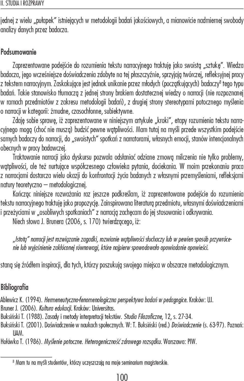 Wiedza badacza, jego wcześniejsze doświadczenia zdobyte na tej płaszczyźnie, sprzyjają twórczej, refleksyjnej pracy z tekstem narracyjnym.