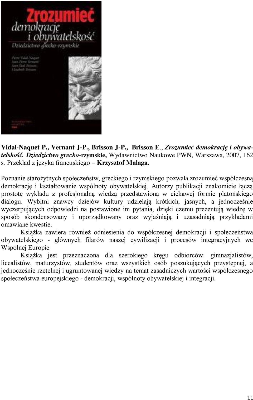 Autorzy publikacji znakomicie łączą prostotę wykładu z profesjonalną wiedzą przedstawioną w ciekawej formie platońskiego dialogu.