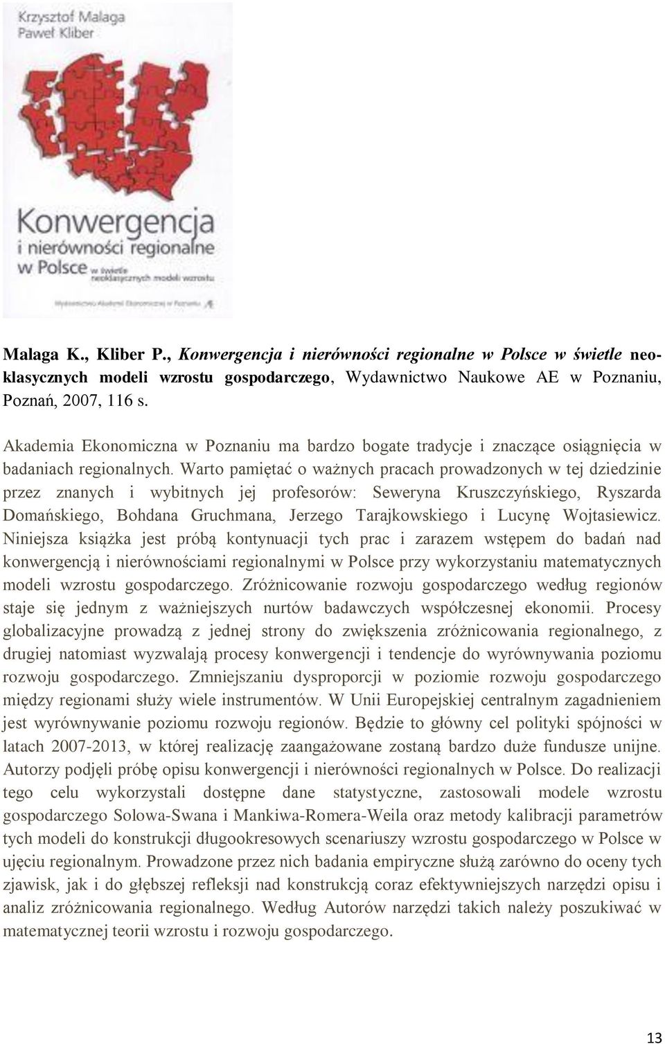 Warto pamiętać o ważnych pracach prowadzonych w tej dziedzinie przez znanych i wybitnych jej profesorów: Seweryna Kruszczyńskiego, Ryszarda Domańskiego, Bohdana Gruchmana, Jerzego Tarajkowskiego i