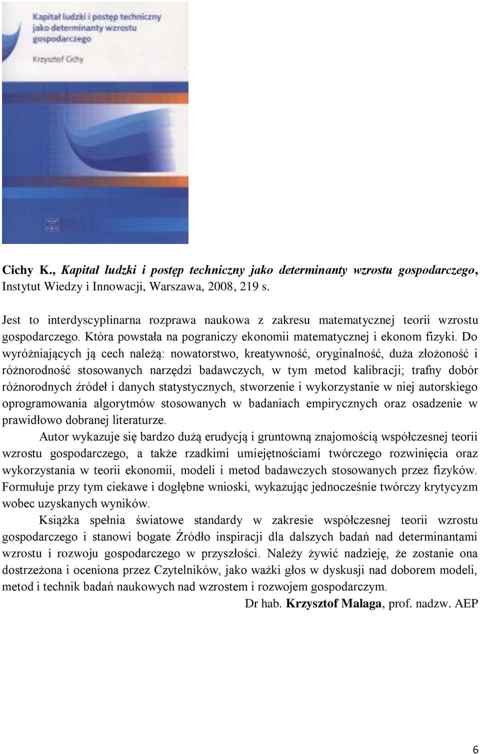 Do wyróżniających ją cech należą: nowatorstwo, kreatywność, oryginalność, duża złożoność i różnorodność stosowanych narzędzi badawczych, w tym metod kalibracji; trafny dobór różnorodnych źródeł i
