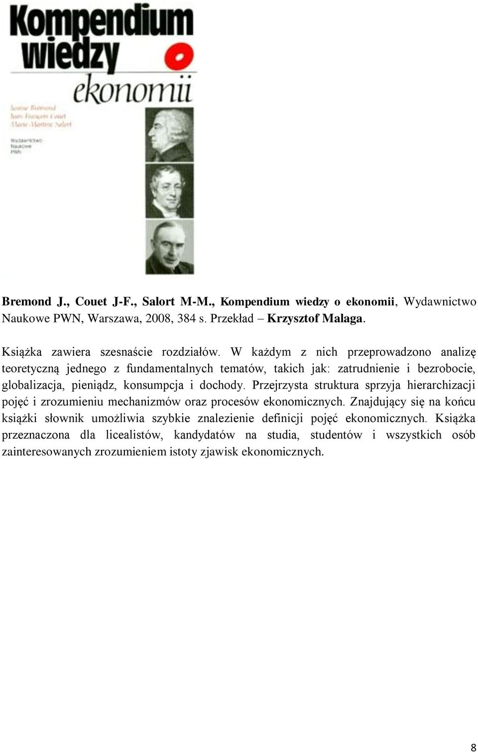 W każdym z nich przeprowadzono analizę teoretyczną jednego z fundamentalnych tematów, takich jak: zatrudnienie i bezrobocie, globalizacja, pieniądz, konsumpcja i dochody.