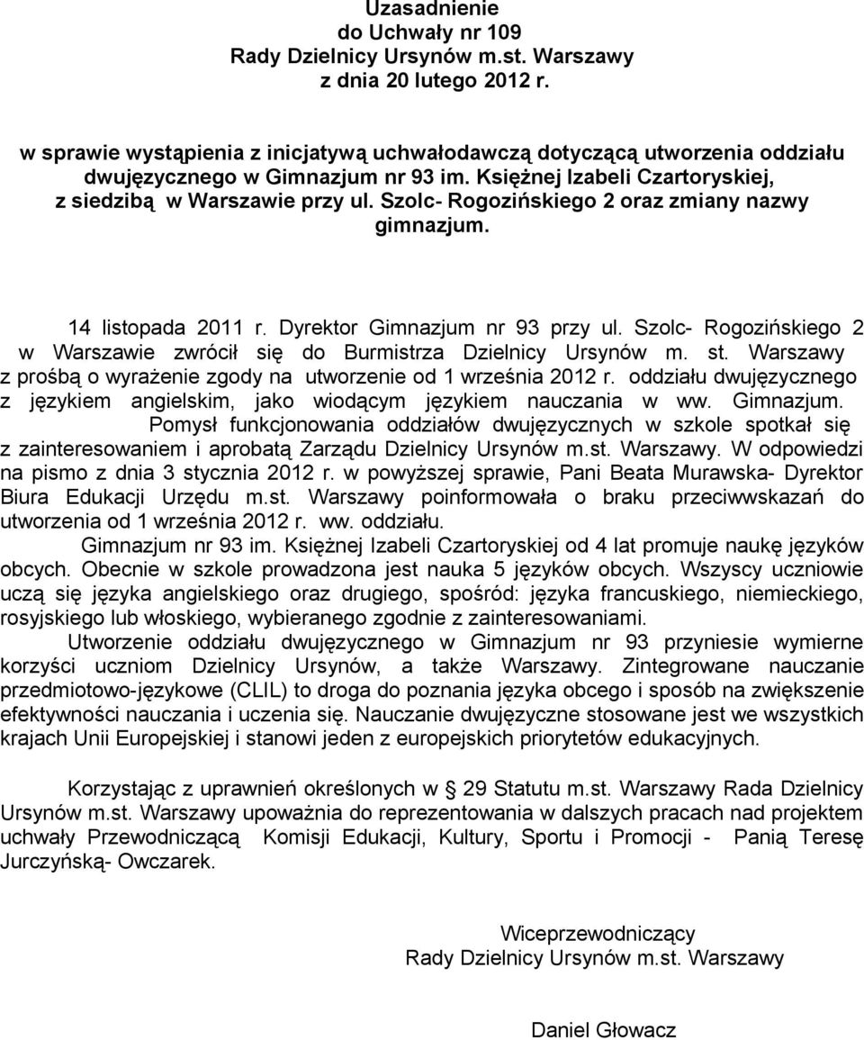 Szolc- Rogozińskiego 2 oraz zmiany nazwy gimnazjum. 14 listopada 2011 r. Dyrektor Gimnazjum nr 93 przy ul. Szolc- Rogozińskiego 2 w Warszawie zwrócił się do Burmistrza Dzielnicy Ursynów m. st.