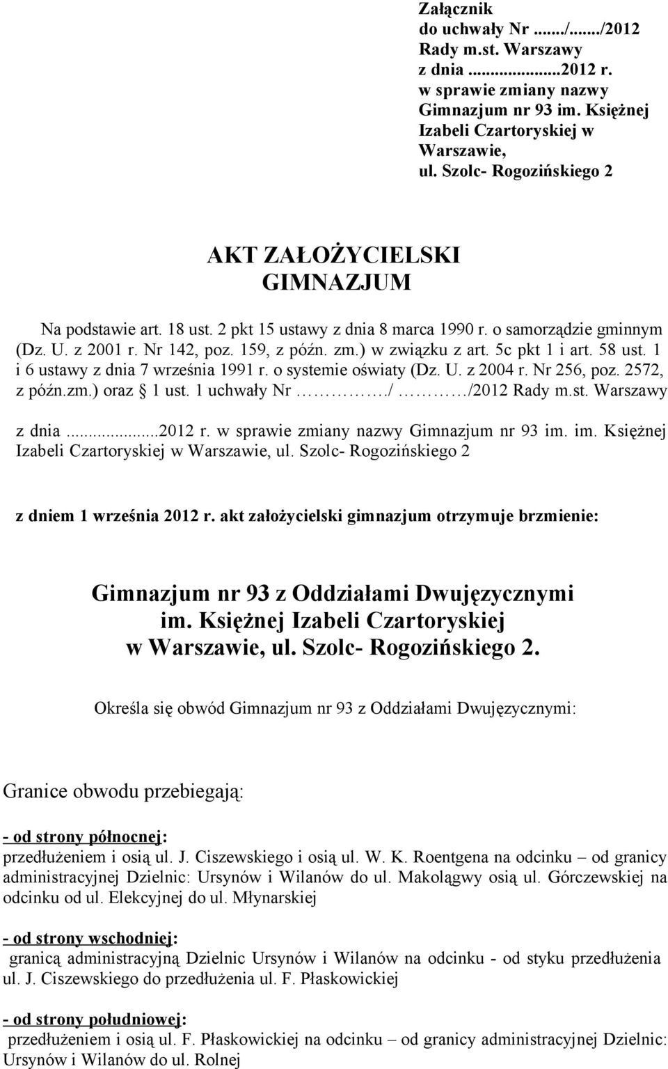 ) w związku z art. 5c pkt 1 i art. 58 ust. 1 i 6 ustawy z dnia 7 września 1991 r. o systemie oświaty (Dz. U. z 2004 r. Nr 256, poz. 2572, z późn.zm.) oraz 1 ust. 1 uchwały Nr./ /2012 Rady m.st. Warszawy z dnia.