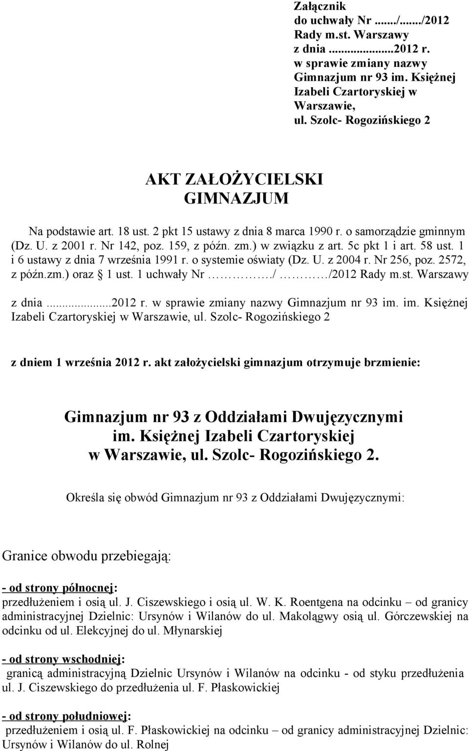 ) w związku z art. 5c pkt 1 i art. 58 ust. 1 i 6 ustawy z dnia 7 września 1991 r. o systemie oświaty (Dz. U. z 2004 r. Nr 256, poz. 2572, z późn.zm.) oraz 1 ust. 1 uchwały Nr./ /2012 Rady m.st. Warszawy z dnia.