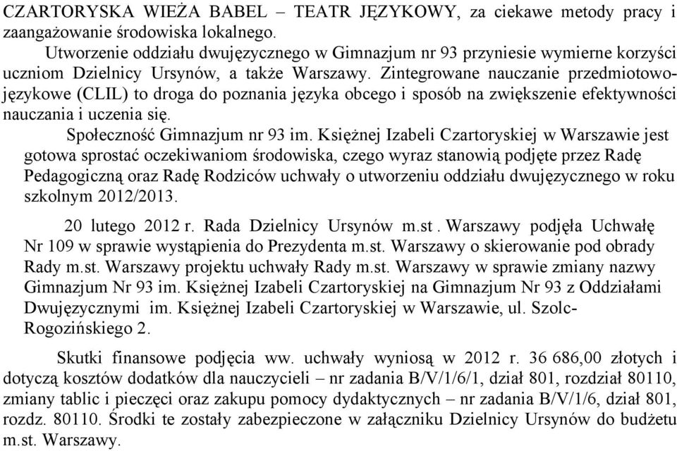 Zintegrowane nauczanie przedmiotowojęzykowe (CLIL) to droga do poznania języka obcego i sposób na zwiększenie efektywności nauczania i uczenia się. Społeczność Gimnazjum nr 93 im.