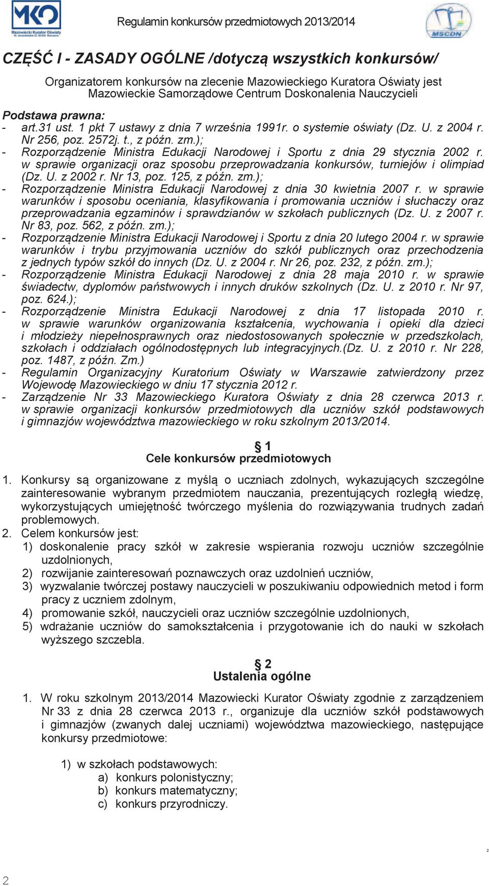 ); - Rozporządzenie Ministra Edukacji Narodowej i Sportu z dnia 29 stycznia 2002 r. w sprawie organizacji oraz sposobu przeprowadzania konkursów, turniejów i olimpiad (Dz. U. z 2002 r. Nr 13, poz.