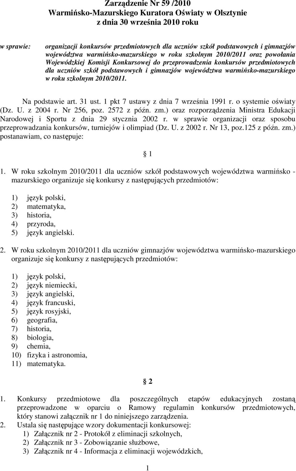 województwa warmińsko-mazurskiego w roku szkolnym 2010/2011. Na podstawie art. 31 ust. 1 pkt 7 ustawy z dnia 7 września 1991 r. o systemie oświaty (Dz. U. z 2004 r. Nr 256, poz. 2572 z późn. zm.