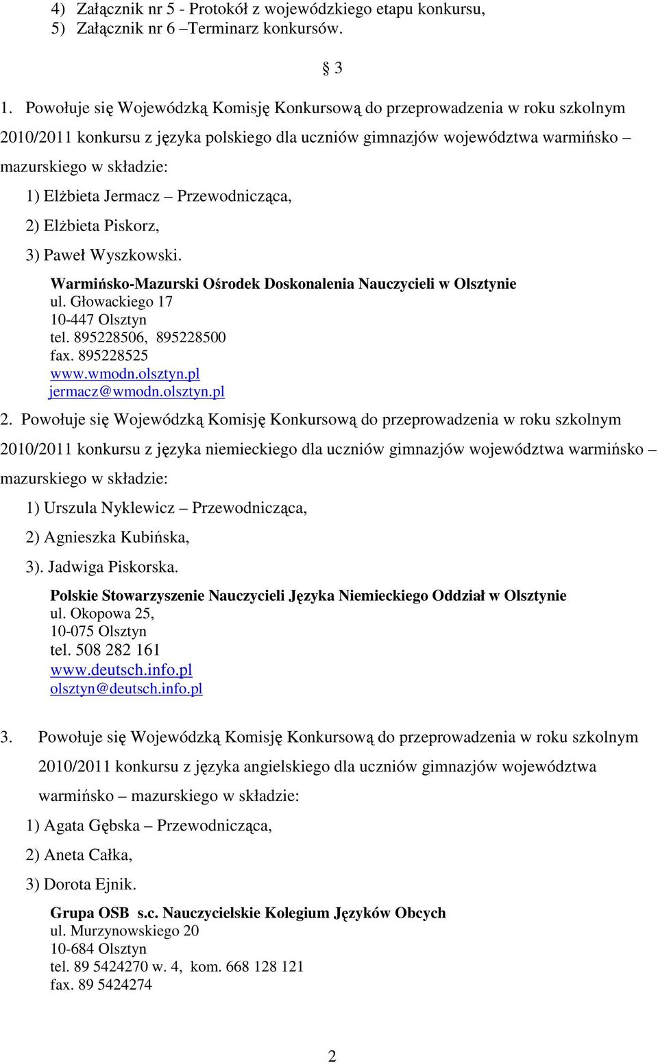 Elżbieta Piskorz, 3) Paweł Wyszkowski. tel. 895228506, 895228500 fax. 895228525 jermacz@wmodn.olsztyn.pl 2.