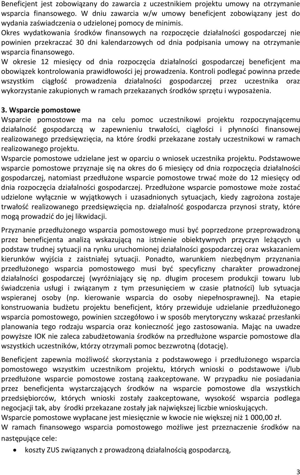 Okres wydatkowania środków finansowych na rozpoczęcie działalności gospodarczej nie powinien przekraczać 30 dni kalendarzowych od dnia podpisania umowy na otrzymanie wsparcia finansowego.