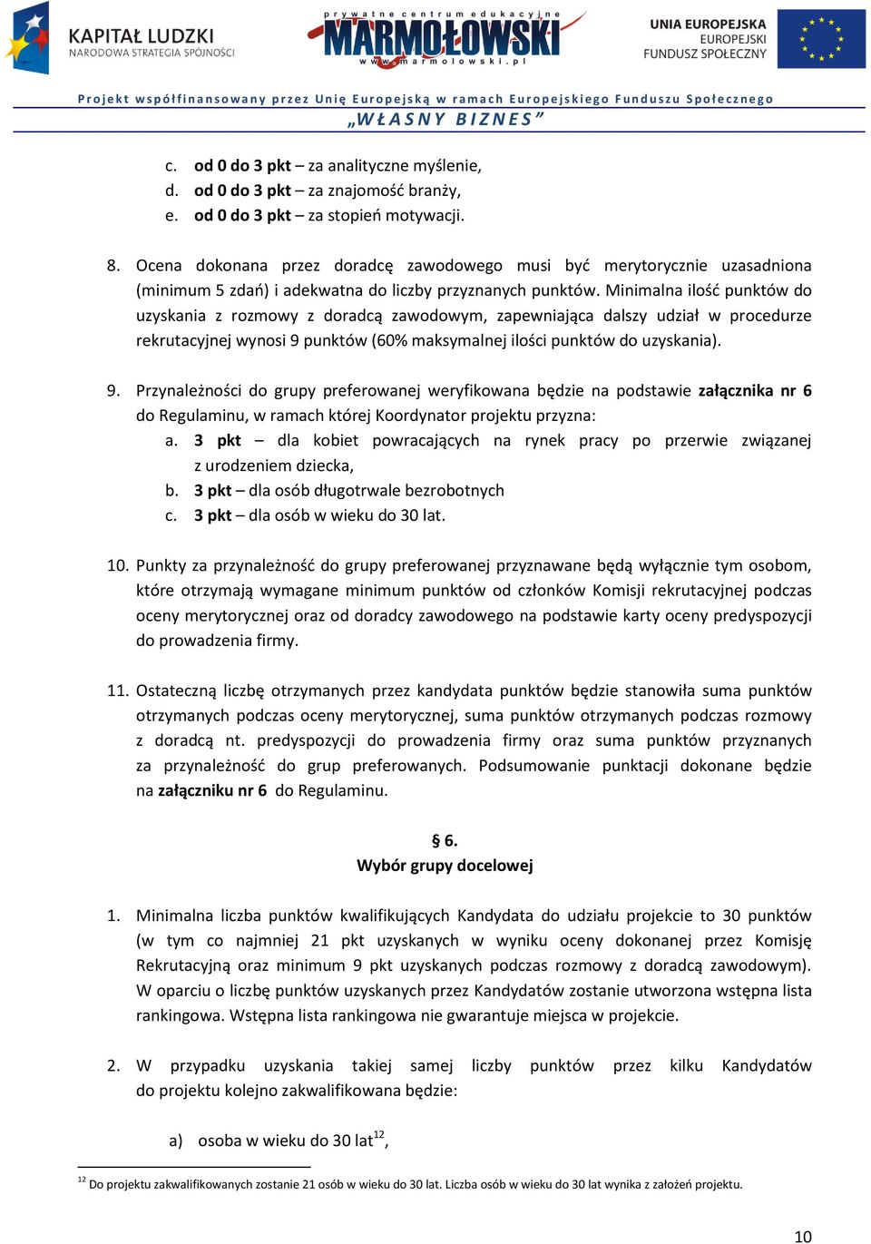 Minimalna ilość punktów do uzyskania z rozmowy z doradcą zawodowym, zapewniająca dalszy udział w procedurze rekrutacyjnej wynosi 9 