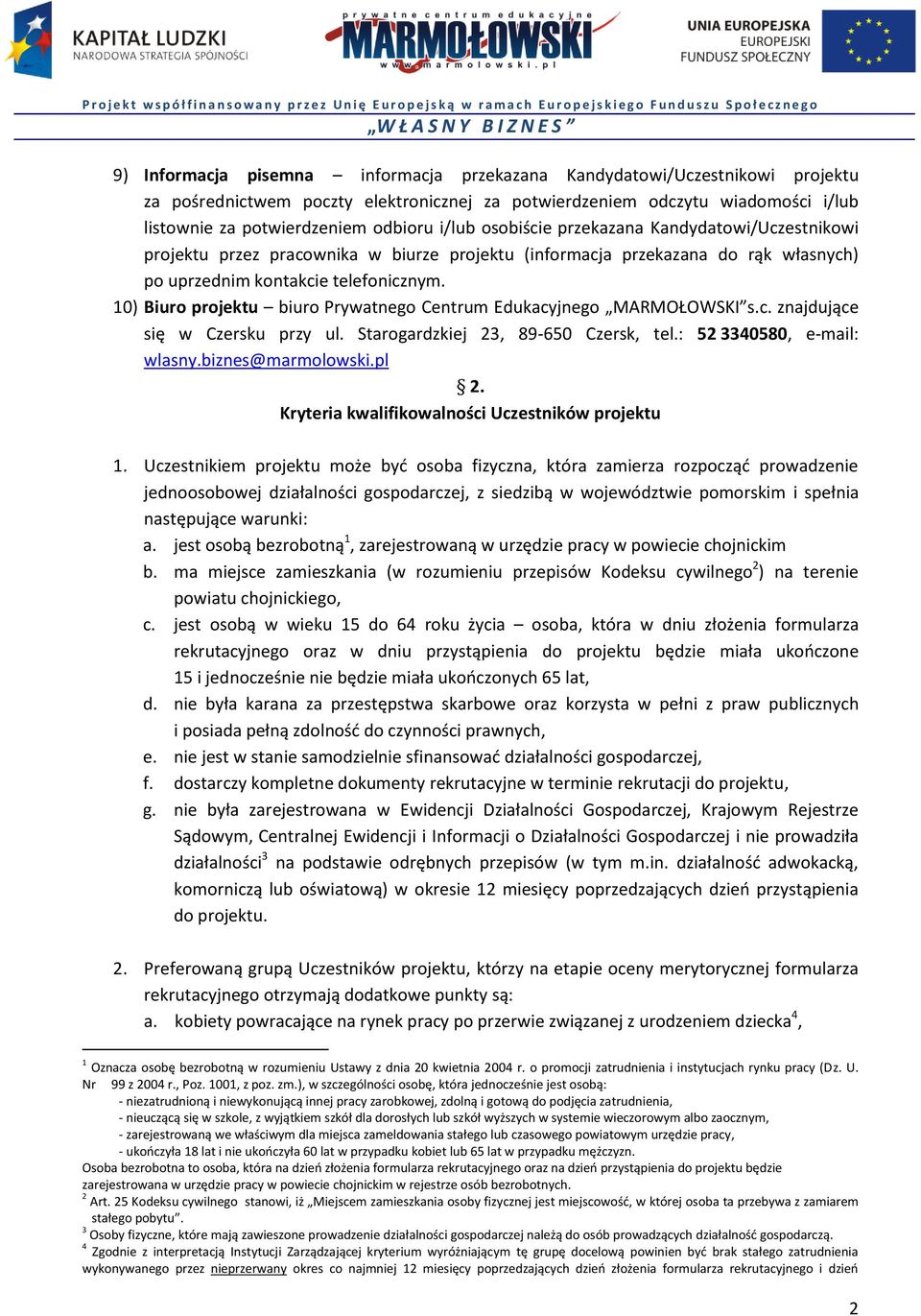 10) Biuro projektu biuro Prywatnego Centrum Edukacyjnego MARMOŁOWSKI s.c. znajdujące się w Czersku przy ul. Starogardzkiej 23, 89-650 Czersk, tel.: 52 3340580, e-mail: wlasny.biznes@marmolowski.pl 2.