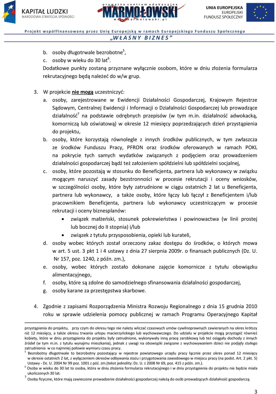odrębnych przepisów (w tym m.in. działalność adwokacką, komorniczą lub oświatową) w okresie 12 miesięcy poprzedzających dzień przystąpienia do projektu, b.