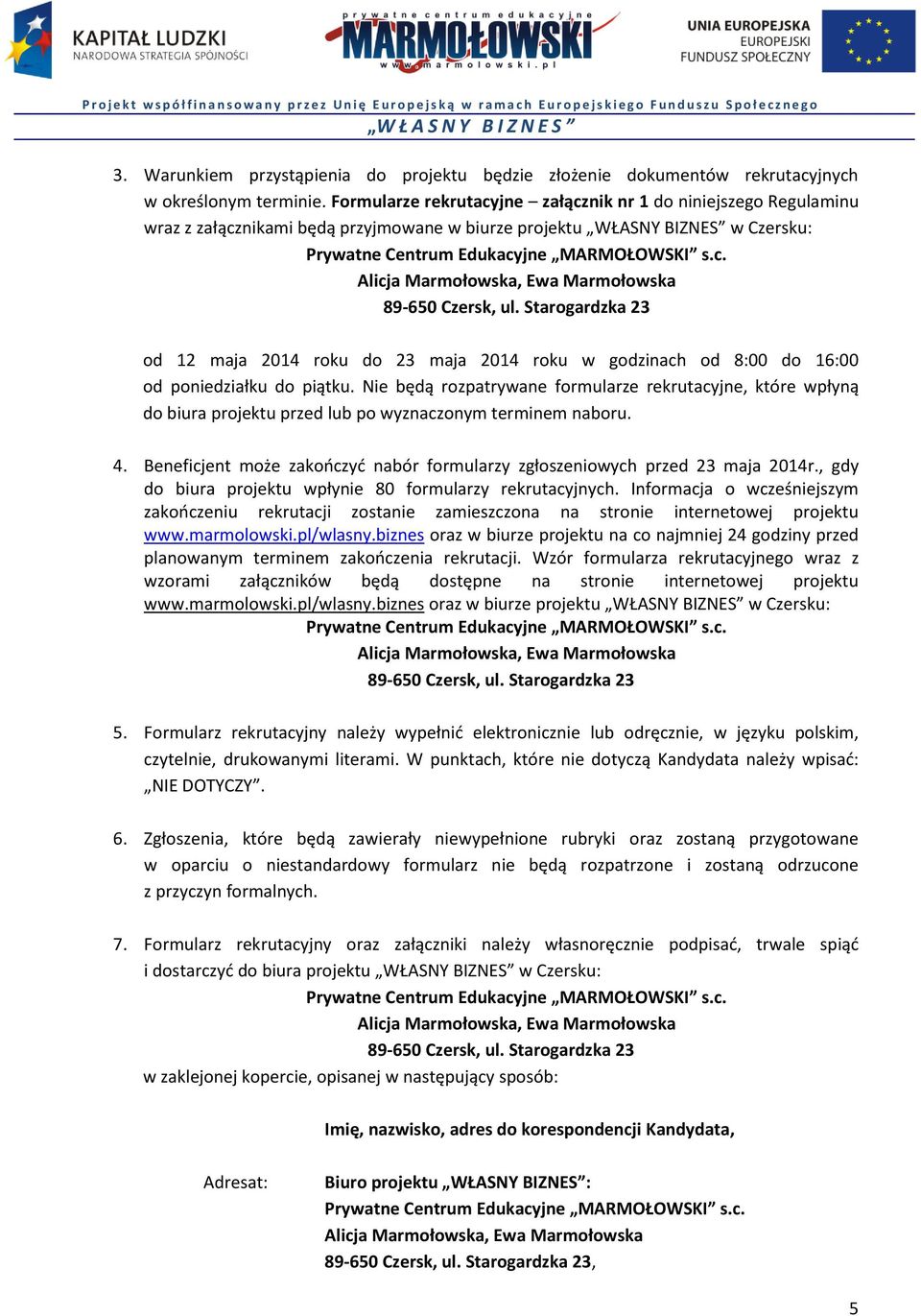 Starogardzka 23 od 12 maja 2014 roku do 23 maja 2014 roku w godzinach od 8:00 do 16:00 od poniedziałku do piątku.