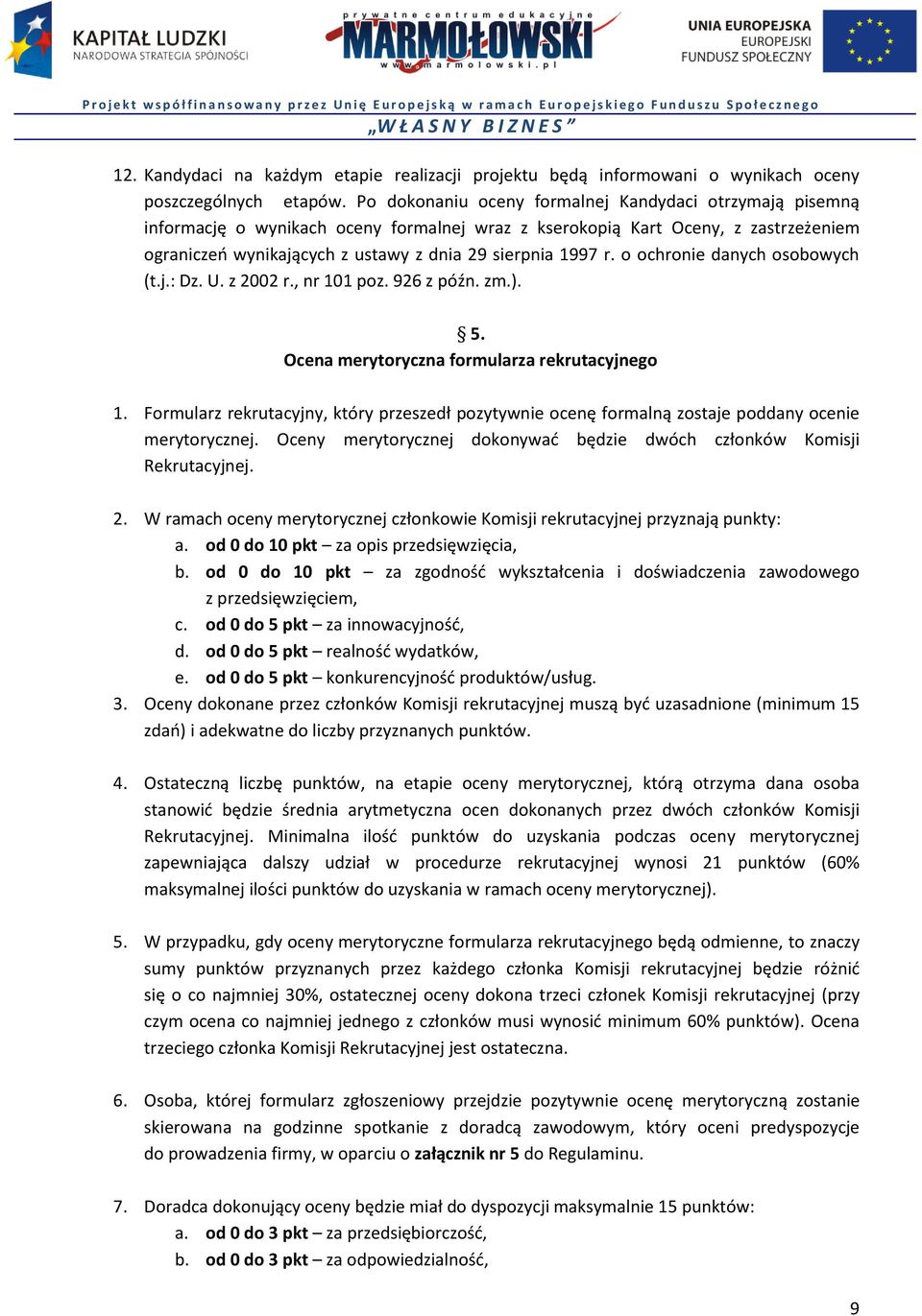o ochronie danych osobowych (t.j.: Dz. U. z 2002 r., nr 101 poz. 926 z późn. zm.). 5. Ocena merytoryczna formularza rekrutacyjnego 1.