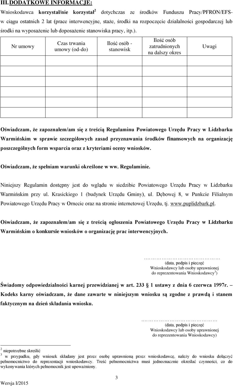 Nr umowy Czas trwania umowy (od-do) Ilość osób - stanowisk Ilość osób zatrudnionych na dalszy okres Uwagi Oświadczam, że zapoznałem/am się z treścią Regulaminu Powiatowego Urzędu Pracy w Lidzbarku