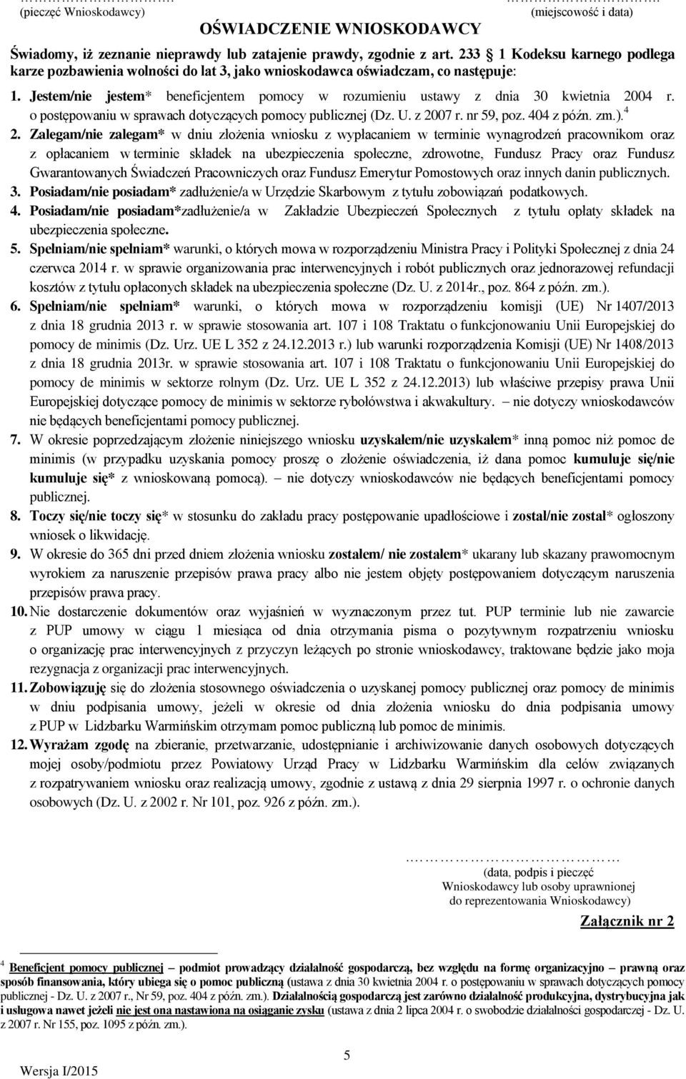 o postępowaniu w sprawach dotyczących pomocy publicznej (Dz. U. z 2007 r. nr 59, poz. 404 z późn. zm.). 4 2.