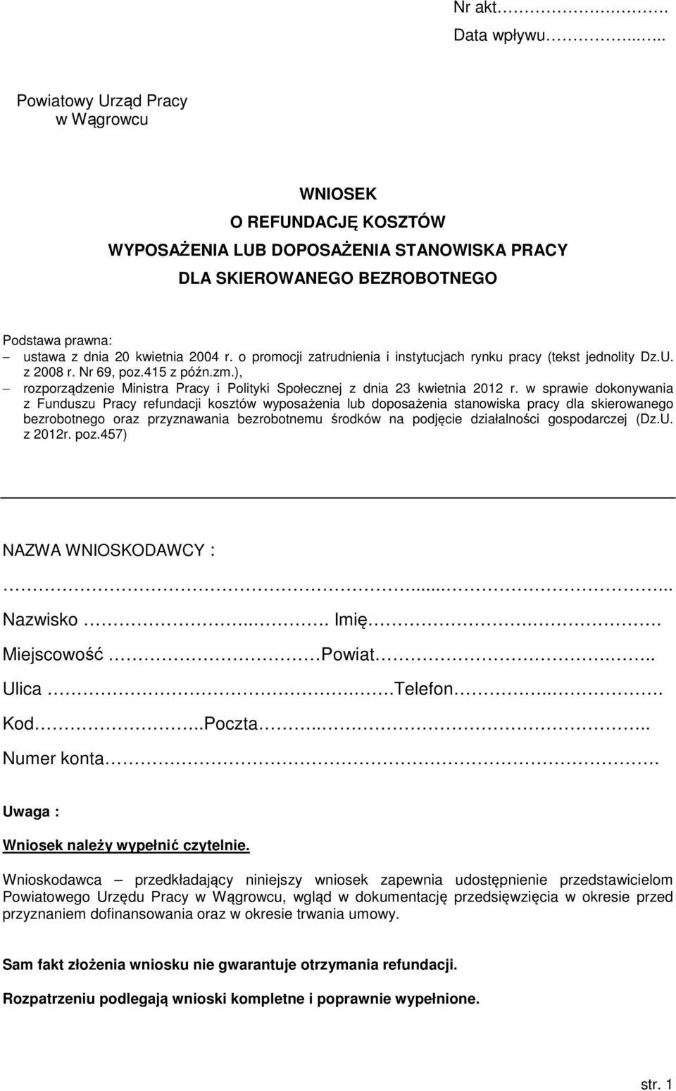 o promocji zatrudnia i instytucjach rynku pracy (tekst jednolity Dz.U. z 2008 r. Nr 69, poz.415 z późn.zm.), rozporządze Ministra Pracy i Polityki Społecznej z dnia 23 kwietnia 2012 r.