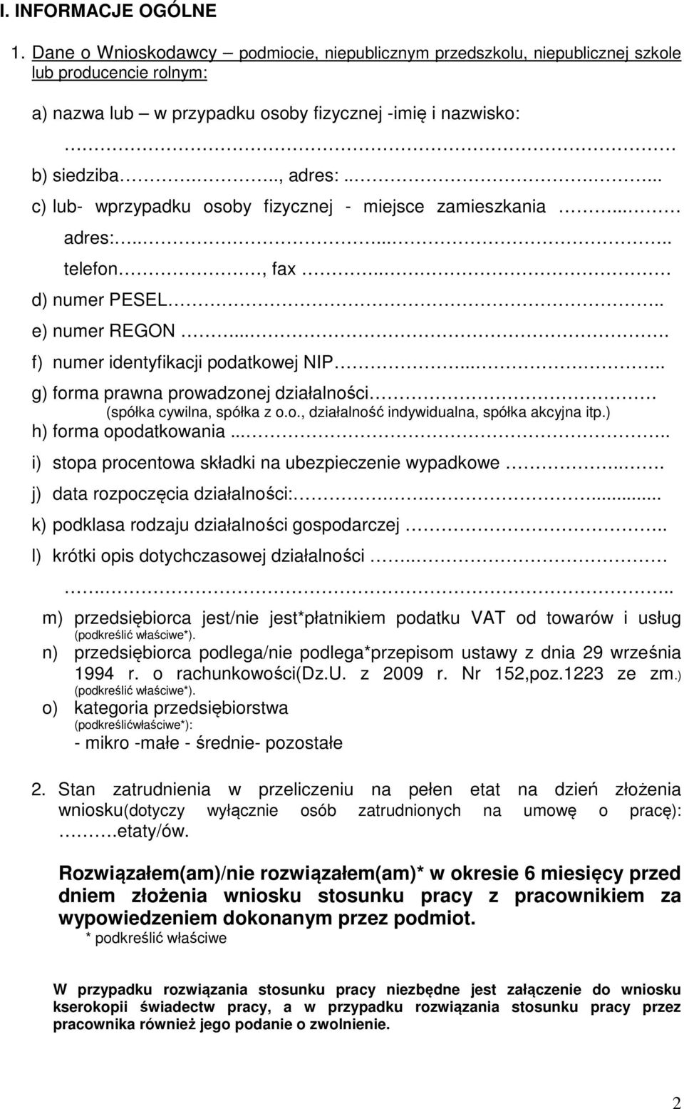 .... g) forma prawna prowadzonej działalności (spółka cywilna, spółka z o.o., działalność indywidualna, spółka akcyjna itp.) h) forma opodatkowania.