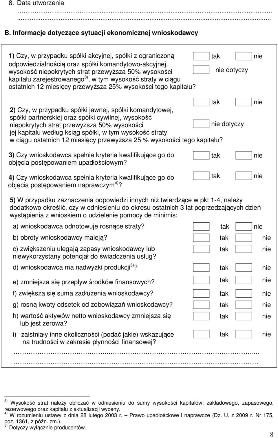 przewyższa 50% wysokości kapitału zarejestrowanego 3), w tym wysokość straty w ciągu ostatnich 12 miesięcy przewyższa 25% wysokości tego kapitału?