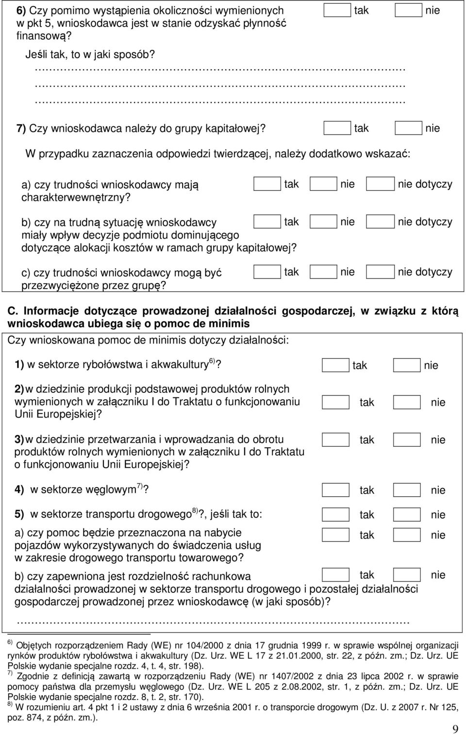 dotyczy b) czy na trudną sytuację wnioskodawcy dotyczy miały wpływ decyzje podmiotu dominującego dotyczące alokacji kosztów w ramach grupy kapitałowej?
