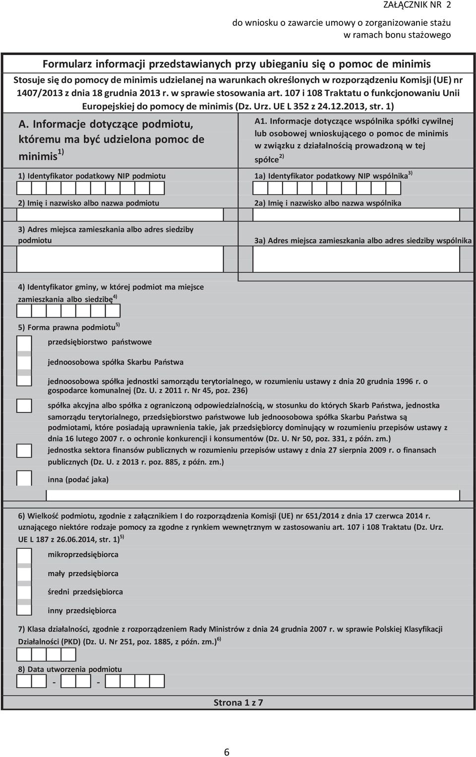 107 i 108 Traktatu o funkcjonowaniu Unii Europejskiej do pomocy de minimis (Dz. Urz. UE L 352 z 24.12.2013, str. 1) A. Informacje dotyczące podmiotu, któremu ma być udzielona pomoc de minimis 1) A1.