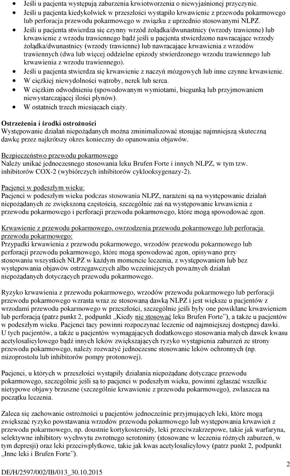 Jeśli u pacjenta stwierdza się czynny wrzód żołądka/dwunastnicy (wrzody trawienne) lub krwawienie z wrzodu trawiennego bądź jeśli u pacjenta stwierdzono nawracające wrzody żołądka/dwunastnicy (wrzody