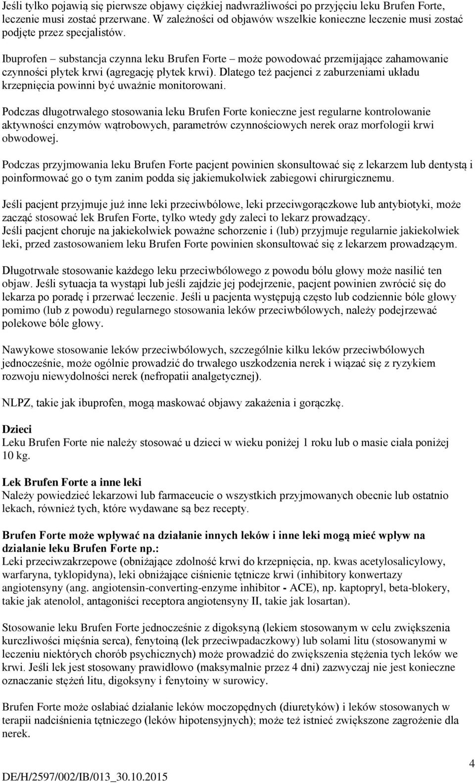 Ibuprofen substancja czynna leku Brufen Forte może powodować przemijające zahamowanie czynności płytek krwi (agregację płytek krwi).
