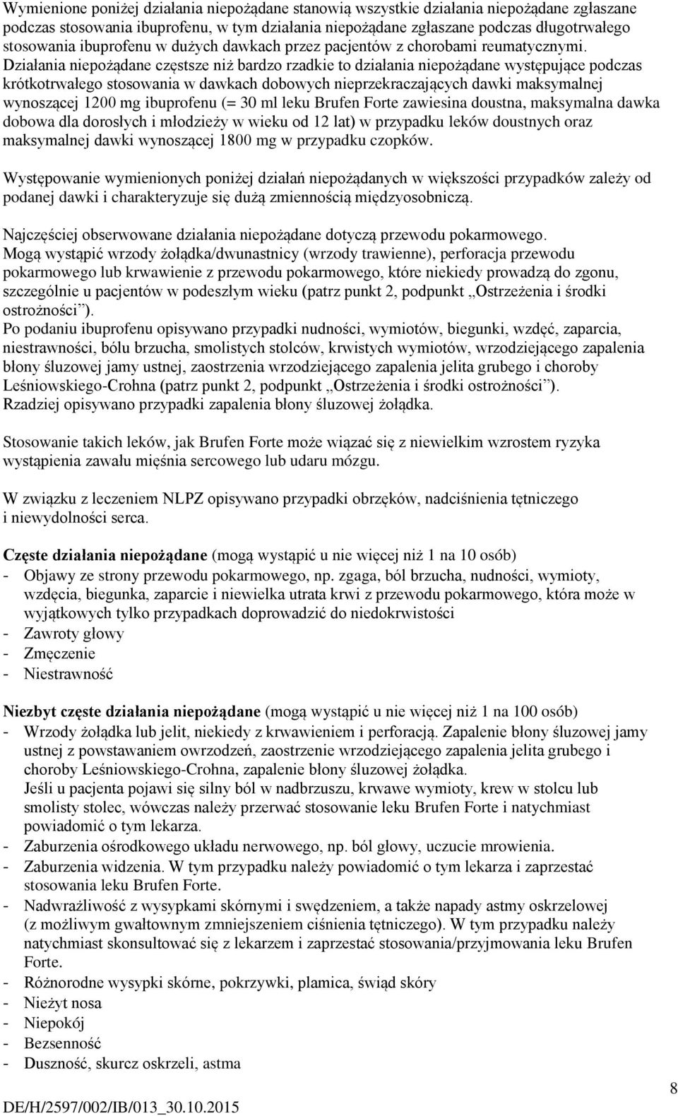 Działania niepożądane częstsze niż bardzo rzadkie to działania niepożądane występujące podczas krótkotrwałego stosowania w dawkach dobowych nieprzekraczających dawki maksymalnej wynoszącej 1200 mg