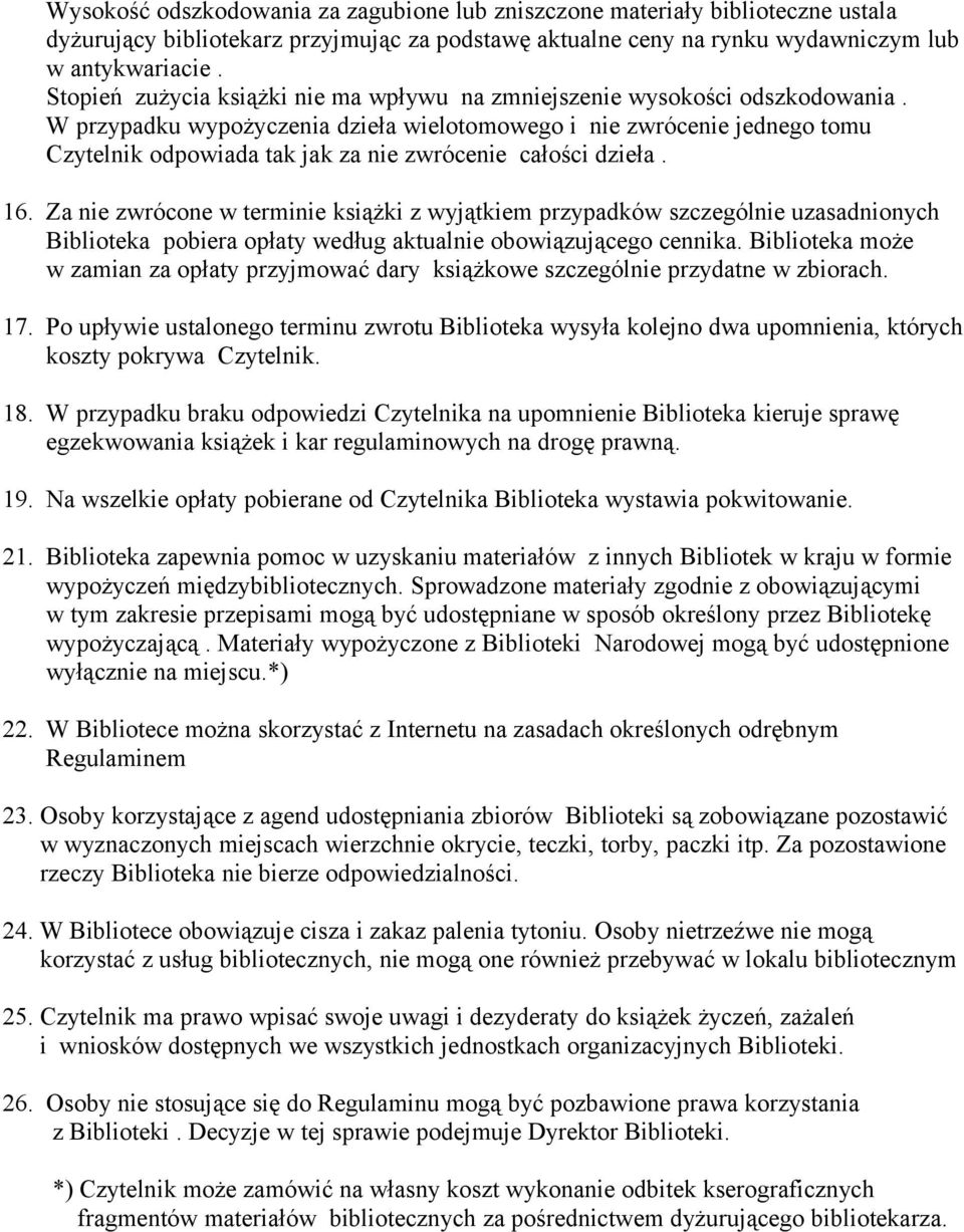 W przypadku wypożyczenia dzieła wielotomowego i nie zwrócenie jednego tomu Czytelnik odpowiada tak jak za nie zwrócenie całości dzieła. 16.