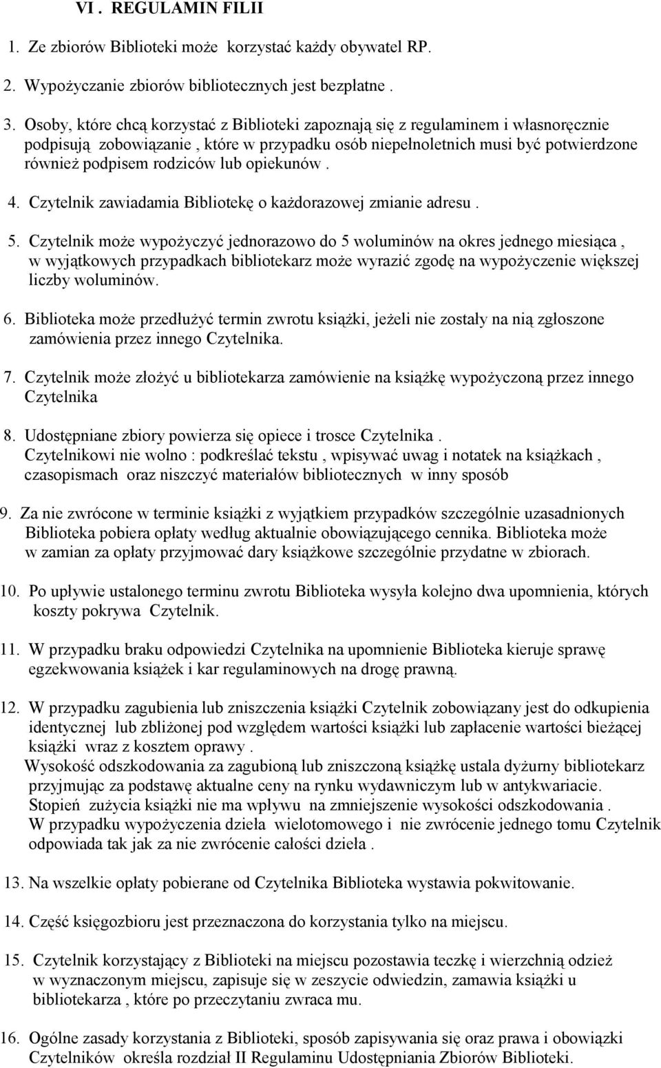 opiekunów. 4. Czytelnik zawiadamia Bibliotekę o każdorazowej zmianie adresu. 5.