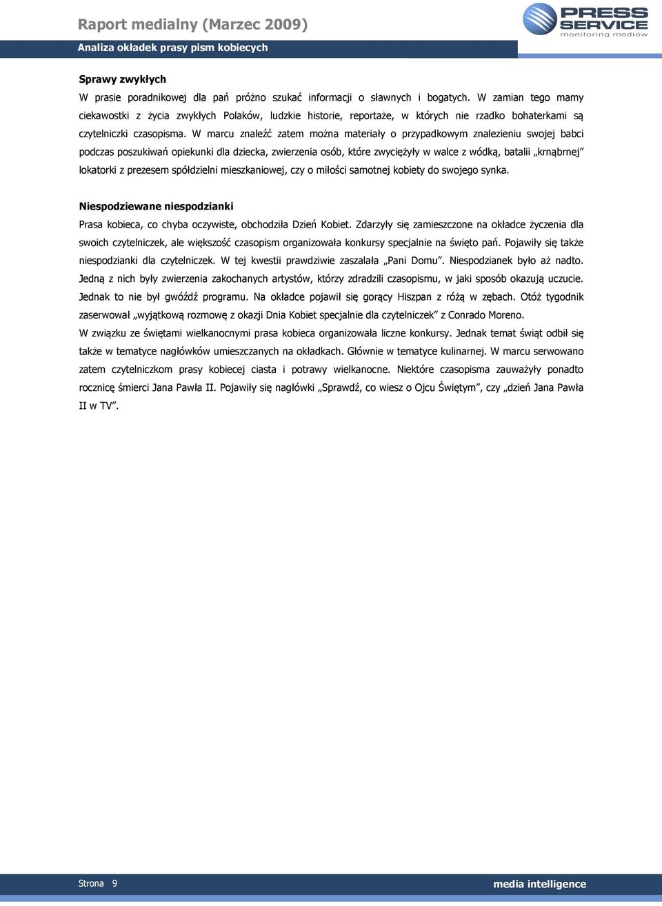 W marcu znaleźć zatem można materiały o przypadkowym znalezieniu swojej babci podczas poszukiwań opiekunki dla dziecka, zwierzenia osób, które zwyciężyły w walce z wódką, batalii krnąbrnej lokatorki
