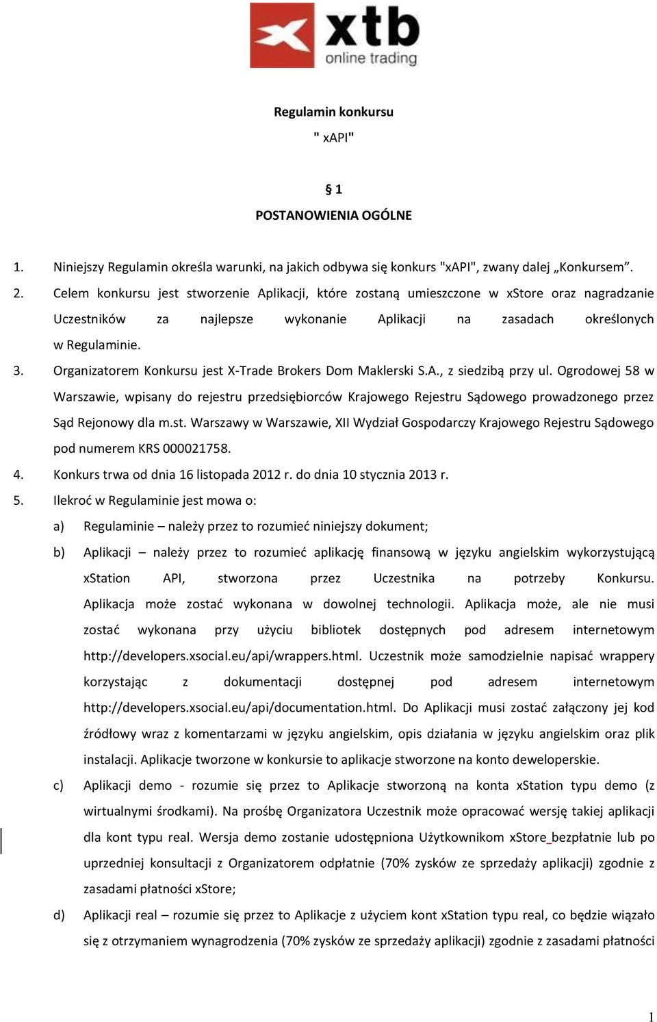 Organizatorem Konkursu jest X-Trade Brokers Dom Maklerski S.A., z siedzibą przy ul.
