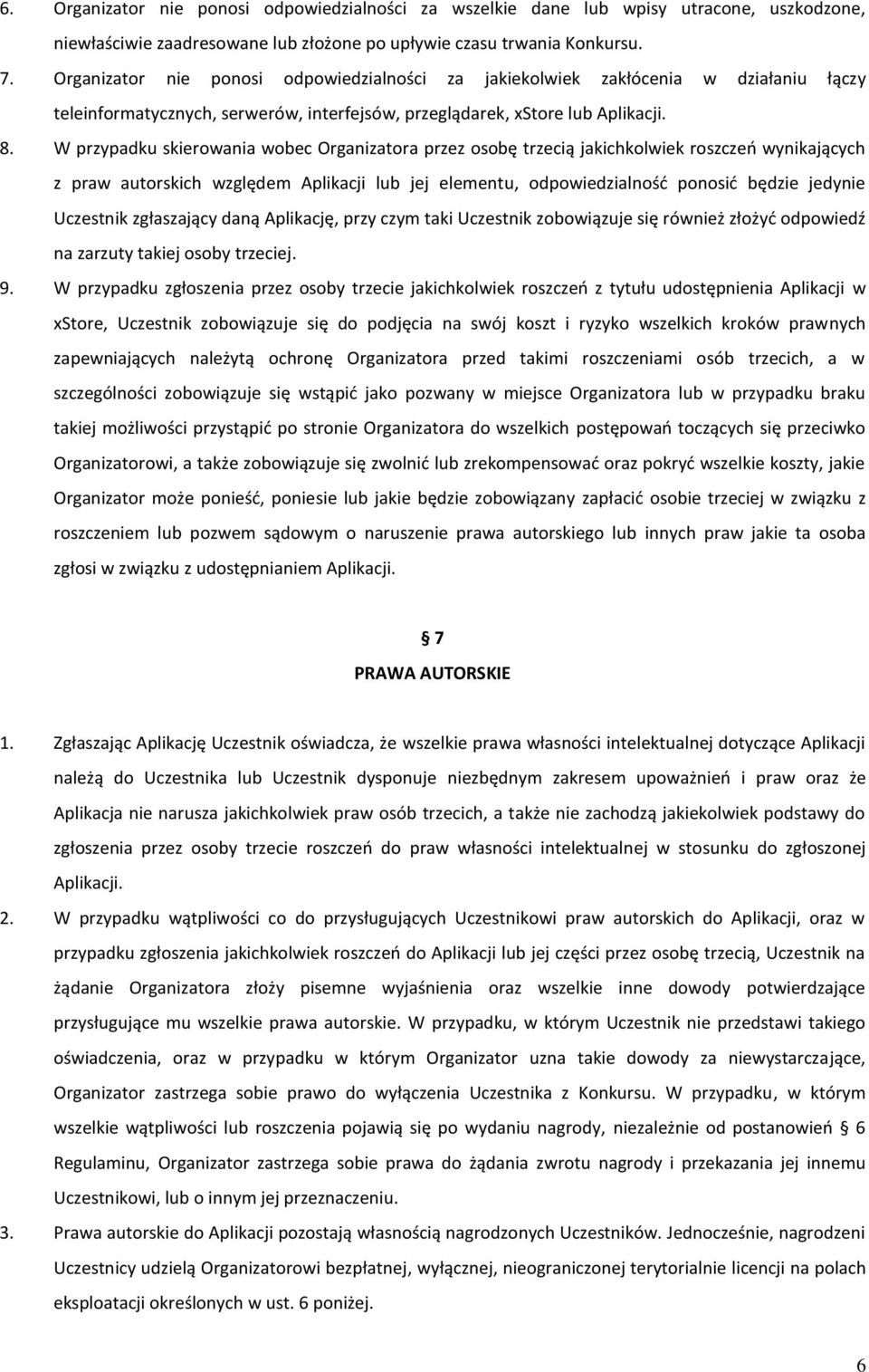 W przypadku skierowania wobec Organizatora przez osobę trzecią jakichkolwiek roszczeń wynikających z praw autorskich względem Aplikacji lub jej elementu, odpowiedzialność ponosić będzie jedynie