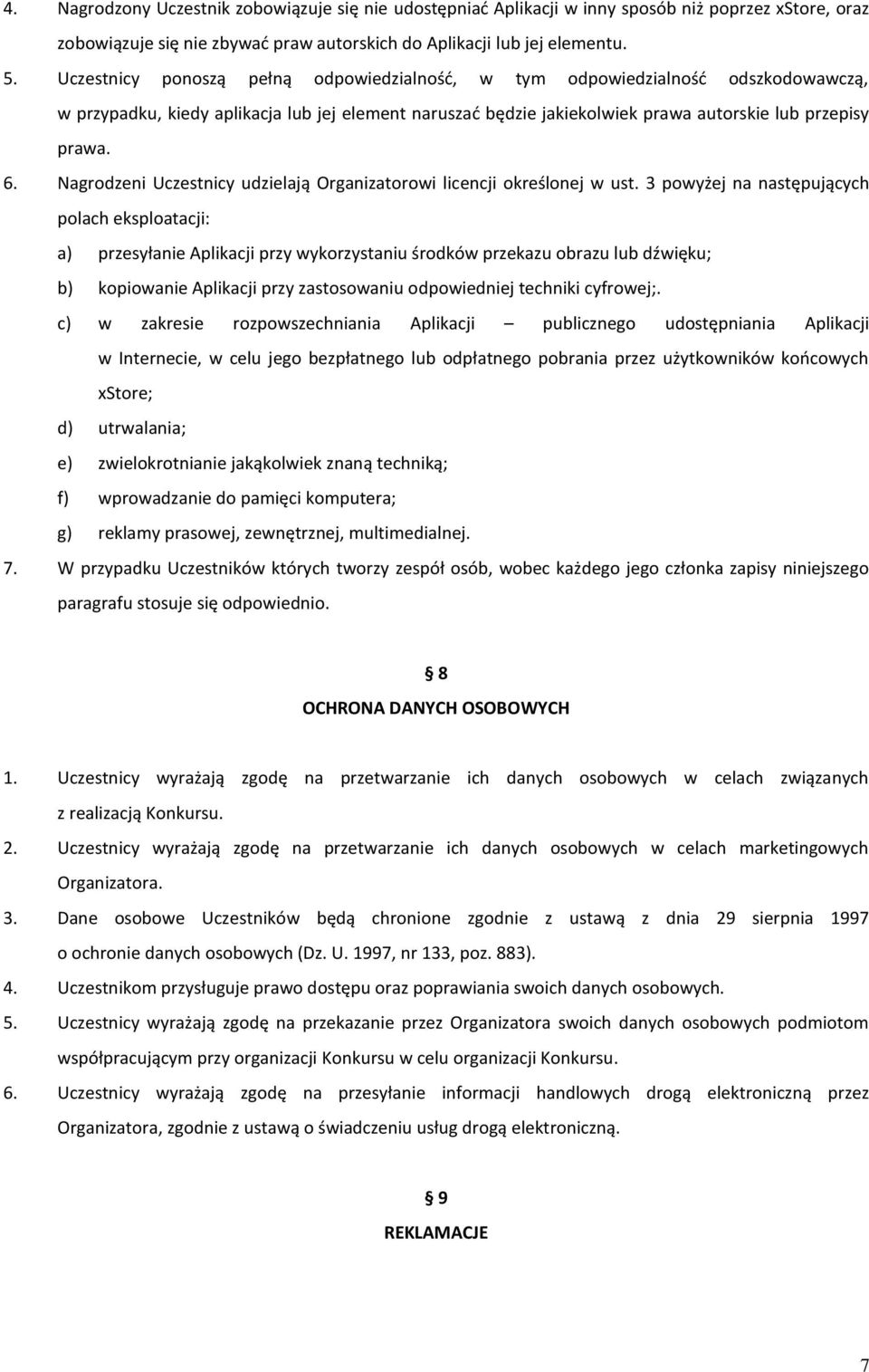 Nagrodzeni Uczestnicy udzielają Organizatorowi licencji określonej w ust.