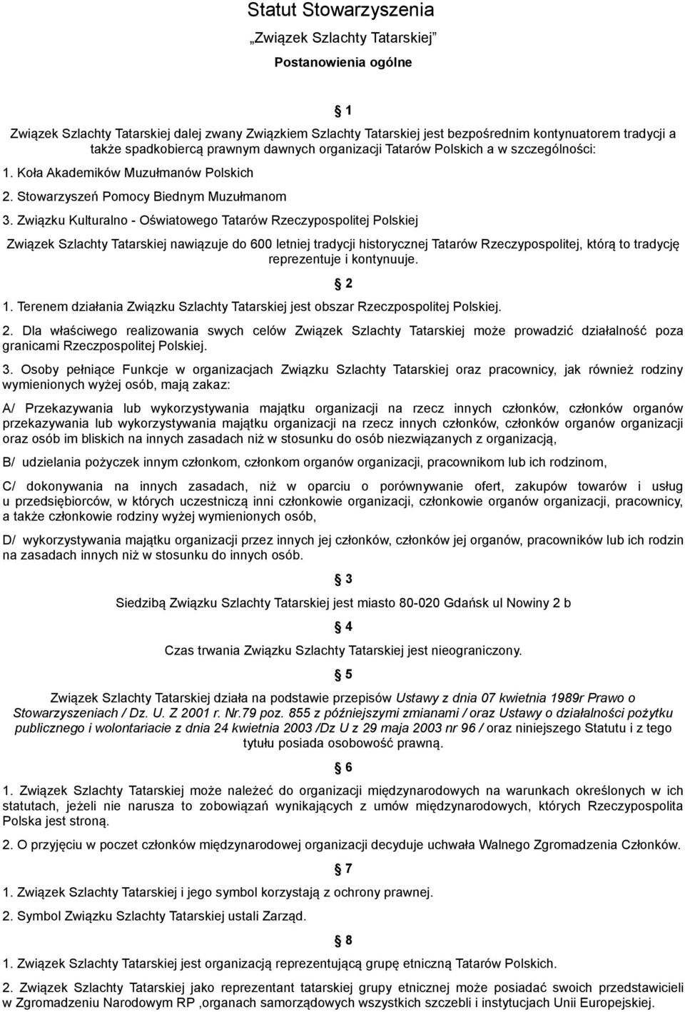 Związku Kulturalno - Oświatowego Tatarów Rzeczypospolitej Polskiej Związek Szlachty Tatarskiej nawiązuje do 600 letniej tradycji historycznej Tatarów Rzeczypospolitej, którą to tradycję reprezentuje