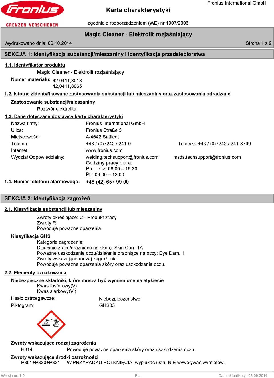 fronius.com Wydział Odpowiedzialny: welding.techsupport@fronius.com msds.techsupport@fronius.com Godziny pracy biura: Pn. Cz: 0:00 16:30 Pt.: 0:00 12:00 1.4.