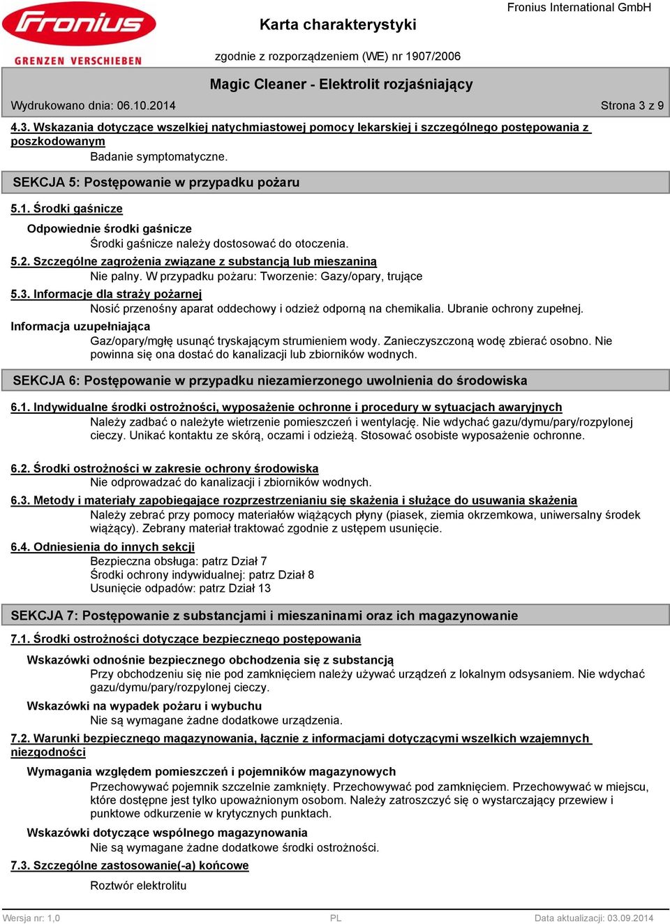 Szczególne zagrożenia związane z substancją lub mieszaniną Nie palny. W przypadku pożaru: Tworzenie: Gazy/opary, trujące 5.3.
