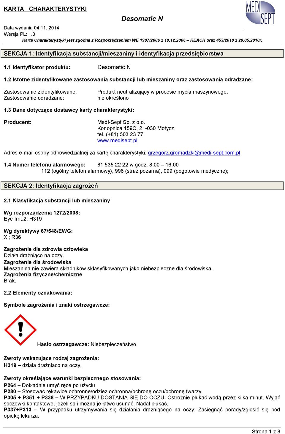 nie określono 1.3 Dane dotyczące dostawcy karty charakterystyki: Producent: Medi-Sept Sp. z o.o. Konopnica 159C, 21-030 Motycz tel. (+81) 503 23 77 www.medisept.