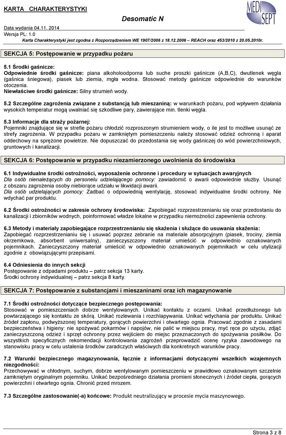 Stosować metody gaśnicze odpowiednie do warunków otoczenia. Niewłaściwe środki gaśnicze: Silny strumień wody. 5.