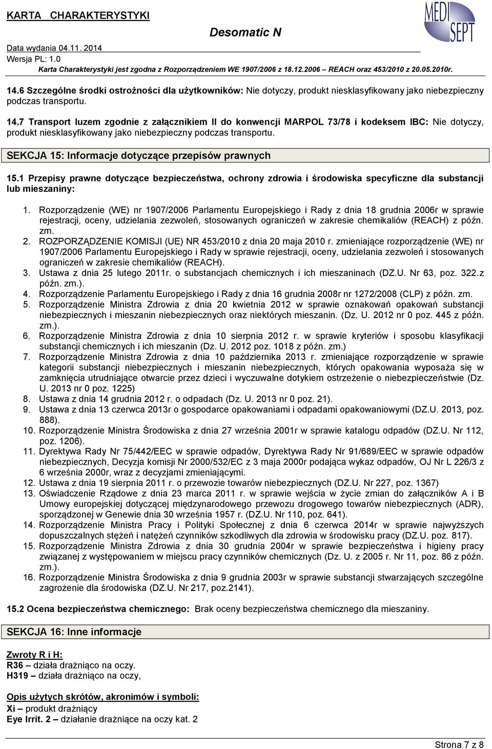 SEKCJA 15: Informacje dotyczące przepisów prawnych 15.1 Przepisy prawne dotyczące bezpieczeństwa, ochrony zdrowia i środowiska specyficzne dla substancji lub mieszaniny: 1.