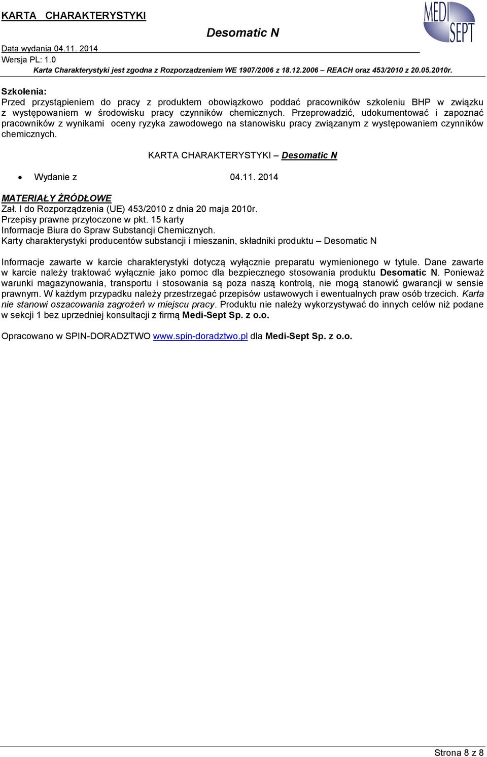 2014 MATERIAŁY ŹRÓDŁOWE Zał. I do Rozporządzenia (UE) 453/2010 z dnia 20 maja 2010r. Przepisy prawne przytoczone w pkt. 15 karty Informacje Biura do Spraw Substancji Chemicznych.
