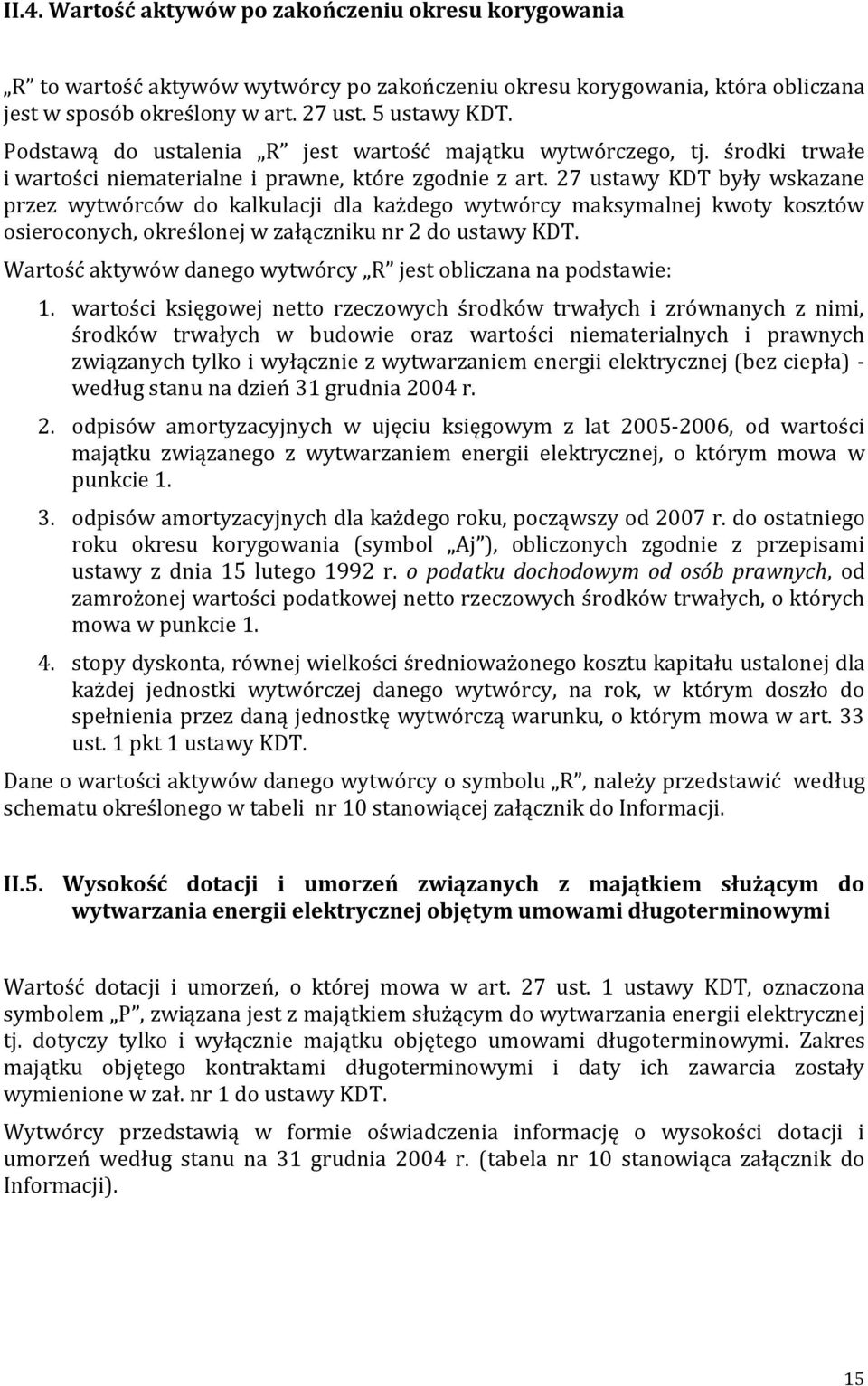 27 ustawy KDT były wskazane przez wytwórców do kalkulacji dla każdego wytwórcy maksymalnej kwoty kosztów osieroconych, określonej w załączniku nr 2 do ustawy KDT.