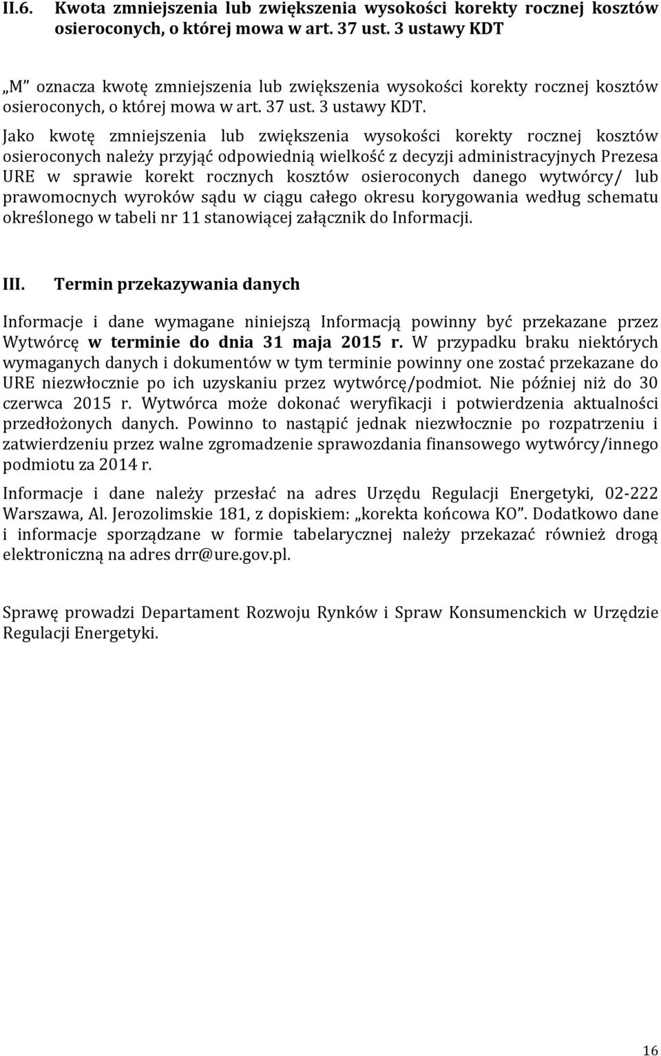 Jako kwotę zmniejszenia lub zwiększenia wysokości korekty rocznej kosztów osieroconych należy przyjąć odpowiednią wielkość z decyzji administracyjnych Prezesa URE w sprawie korekt rocznych kosztów